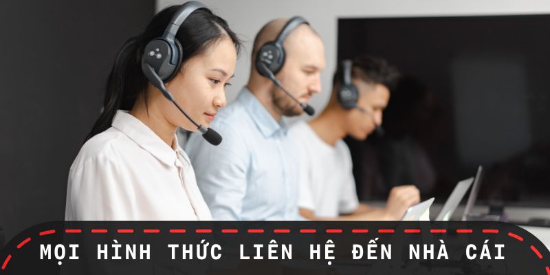 Tổng hợp các hình thức liên hệ đến nhà cái