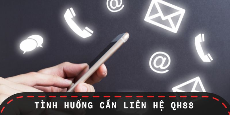 Tình huống khó khăn nên liên hệ QH88